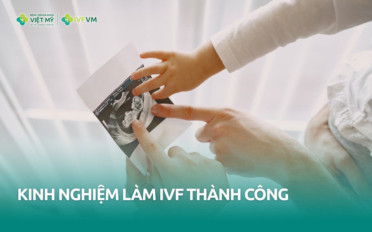 Kinh nghiệm làm IVF thành công