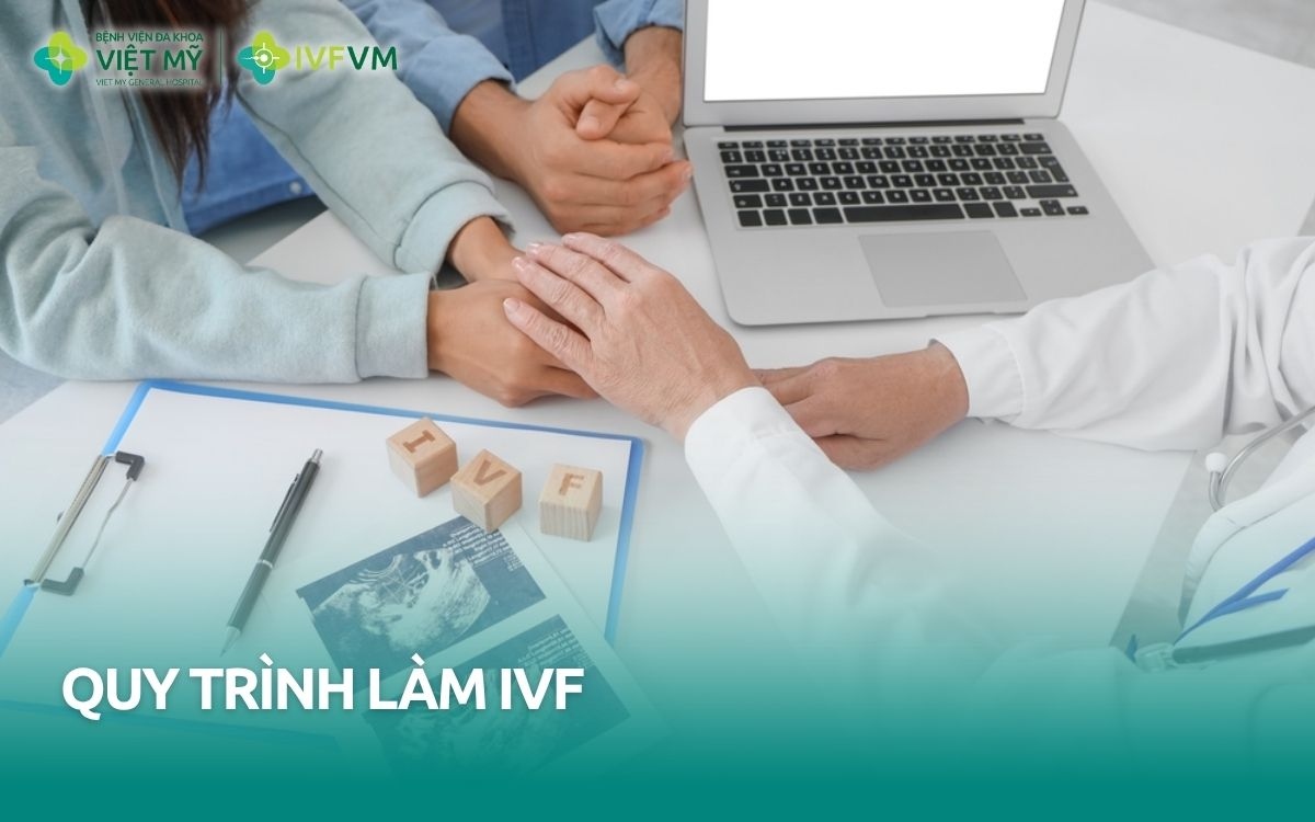 Quy trình làm IVF gồm những bước nào?