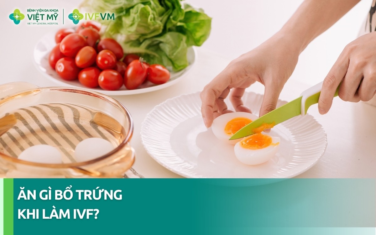Nên ăn gì tốt cho trứng để làm IVF?