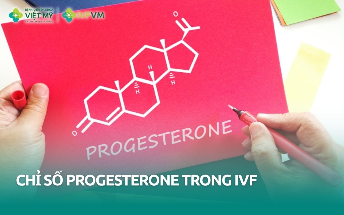 Ý nghĩa của chỉ số progesterone trong IVF